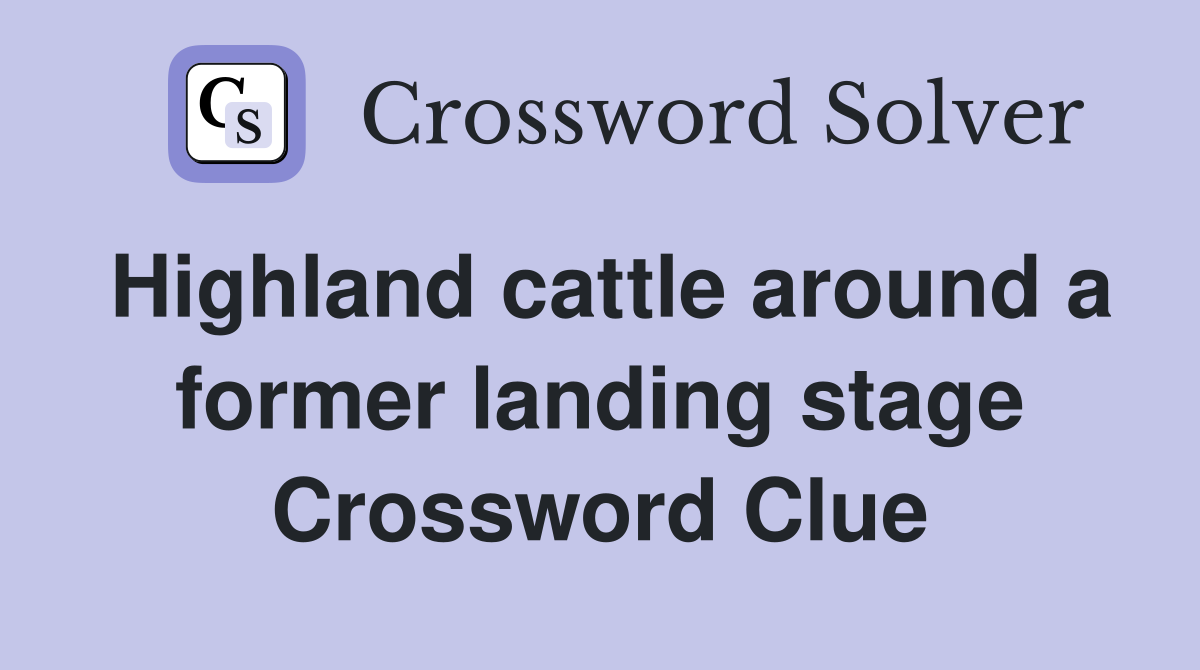 Highland cattle around a former landing stage Crossword Clue Answers